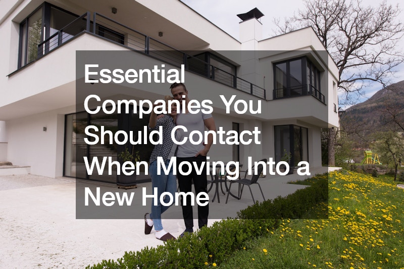 Essential Companies You Should Contact When Moving Into a New Home