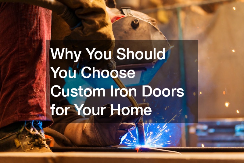 Why You Should You Choose Custom Iron Doors for Your Home