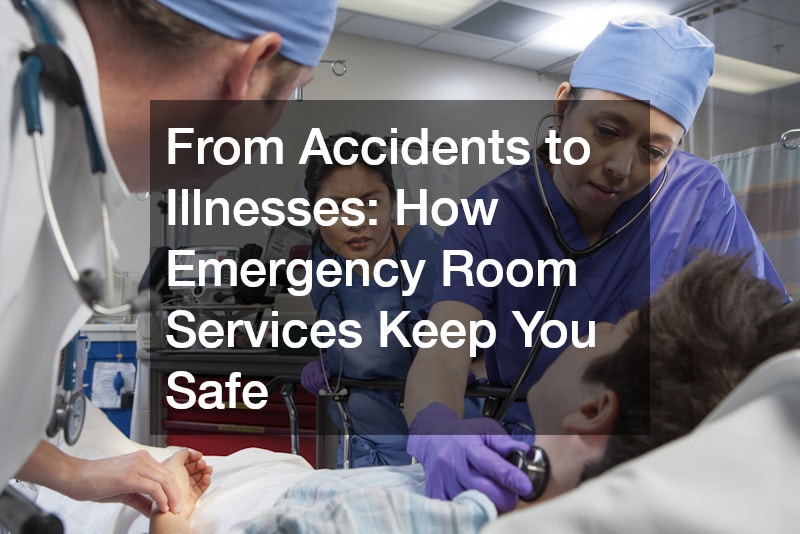 From Accidents to Illnesses How Emergency Room Services Keep You Safe