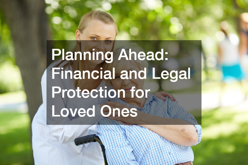 Planning Ahead Financial and Legal Protection for Loved Ones