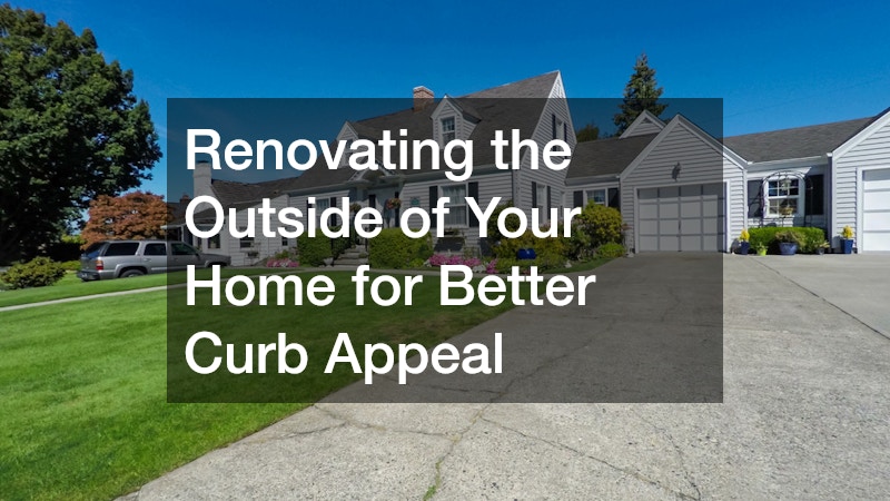 Renovating the Outside of Your Home for Better Curb Appeal