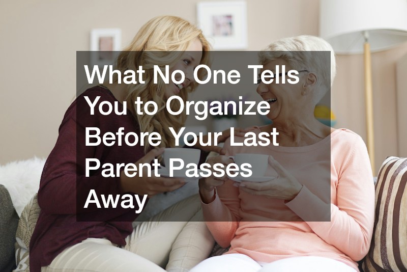 What No One Tells You to Organize Before Your Last Parent Passes Away